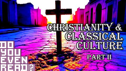 Christianity and Classical Culture (Part 2) - Do You Even Read?