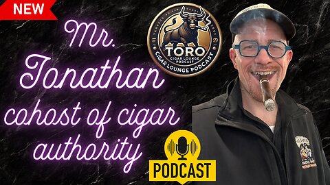 Mr. Jonathan cohost of the cigar authority podcast joins us on Toro Cigar Podcast