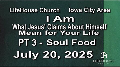 LifeHouse 072025–Andy Alexander “I Am” (PT3) Soul Food