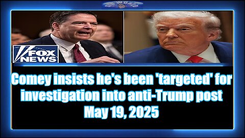 Comey insists he's been 'targeted' for investigation into anti-Trump post