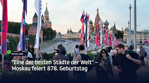 "Eine der besten Städte der Welt" – Moskau feiert 878. Geburtstag
