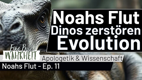 Dinos zerstören Idee von Evolution - Noahs Flut Ep. 11 | Wissenschaft & Apologetik