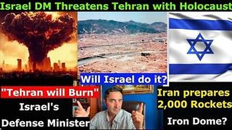 Israel threatens the city of Tehran: "Tehran will Burn." NUKEs? Iran's next strike, 2,000 Rockets.