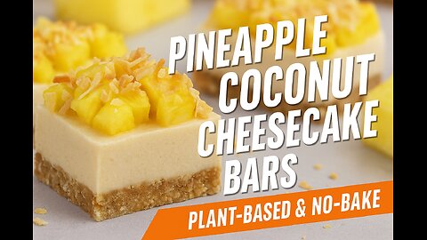 Pineapple Coconut Cheesecake Bars | No-Bake Plant-Based Tropical Indulgence