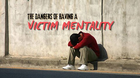 The Dangers of Having A Victim Mentality - Bro. Ulises Hernandez