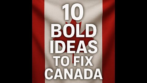 10 Bold Fixes to Save Canada Before It’s Too Late