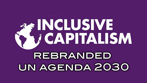 INCLUSIVE CAPITALISM - Rebranded UN Agenda 2030