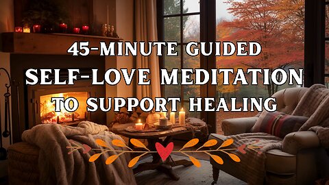 45-minute Guided Self-Love Meditation to Support Healing