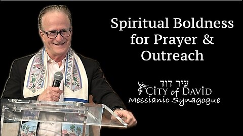 Spiritual Boldness for Prayer & Outreach