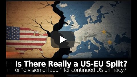 Is There a Real US-EU Split? Or Simply "Division Of Labor" for US Primacy?