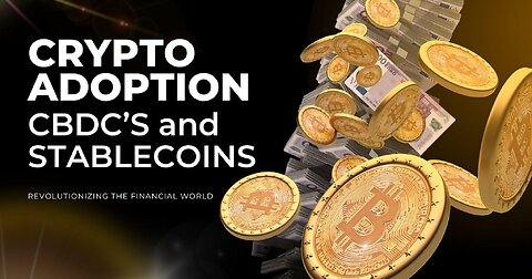 Crypto Adoption CBDC's and Stablecoins