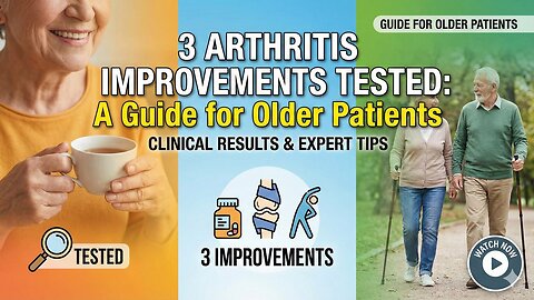 3 Arthritis Improvements Tested: A Guide for Older Patients