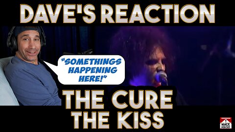 Dave's Reaction: The Cure — The Kiss