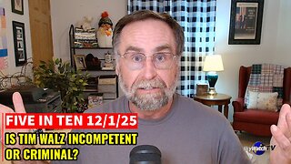 Five in Ten 12/1/25: Is Tim Walz Incompetent or Criminal?