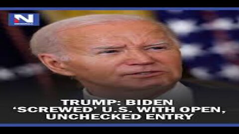 Trump Biden 'Screwed' US With Open, Unchecked Entry