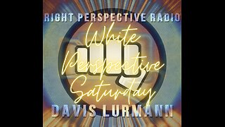 White Perspective Saturday on ‘Right Perspective Radio’ [S] #460 (11-29-25)