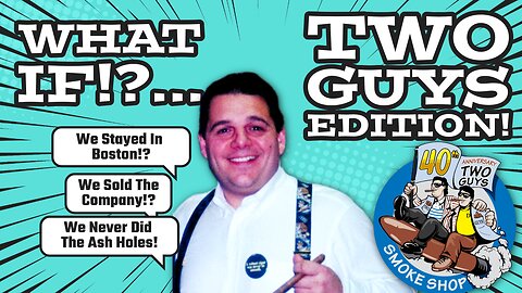 What IF!? Two Guys Smoke Shop Edition