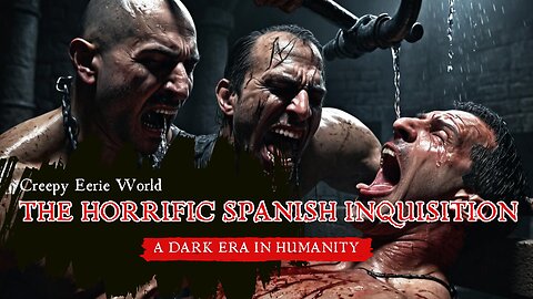 The Horrific Spanish Inquisition - A Dark Era in humanity