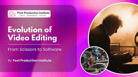 Evolution of Video Editing: From Scissors to Software