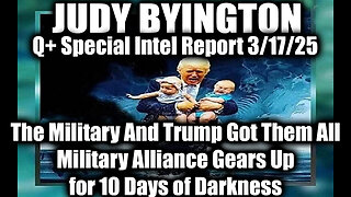 Judy Byington Special 3.17.25 ~ Trump "10 Days of Darkness", The Military And Trump Got Them All