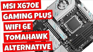 MSI X670E Gaming Plus WiFi 6E The Cheaper Tomahawk