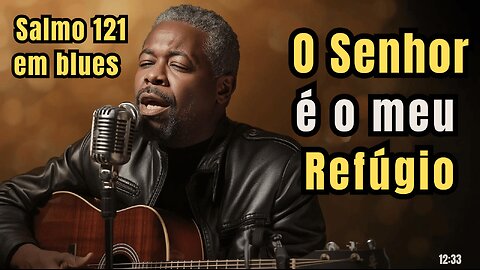 Salmo 121 em Blues Gospel — O Meu Socorro Vem do Senhor
