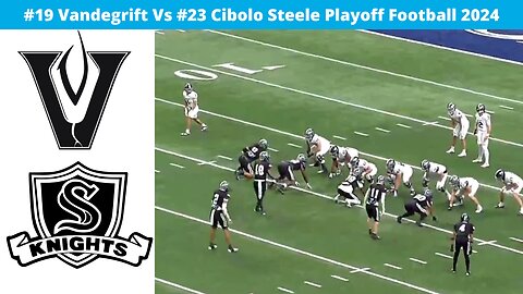 #19 Vandegrift Vs #23 Cibolo Steele Playoff Football 2024