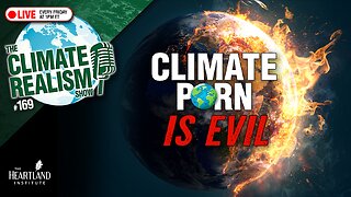 Climate P🌍rn Is Evil – The Climate Realism Show #169
