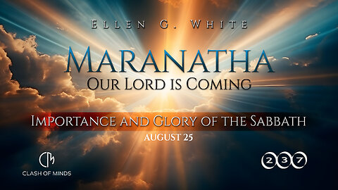 237. Maranatha Our Lord Is Coming: Importance and Glory of the Sabbath, August 25, by Ellen G White