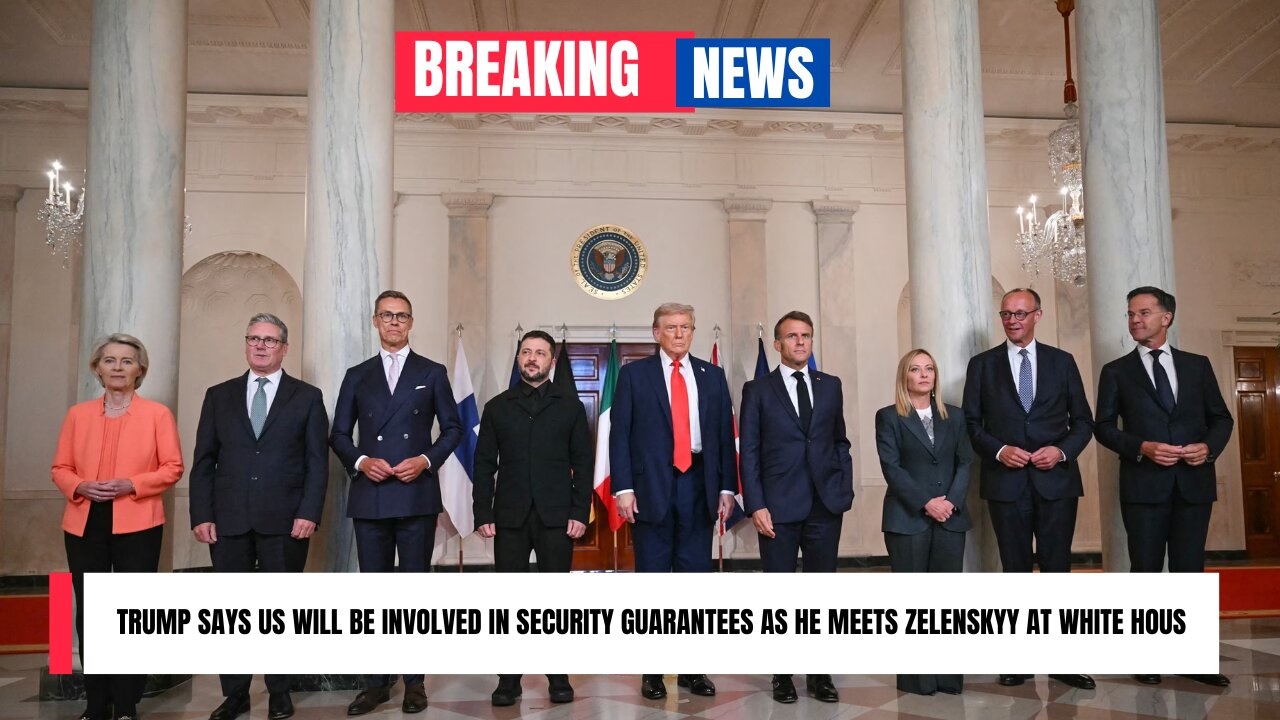 Trump says US will be involved in security guarantees as he meets Zelenskyy at White House