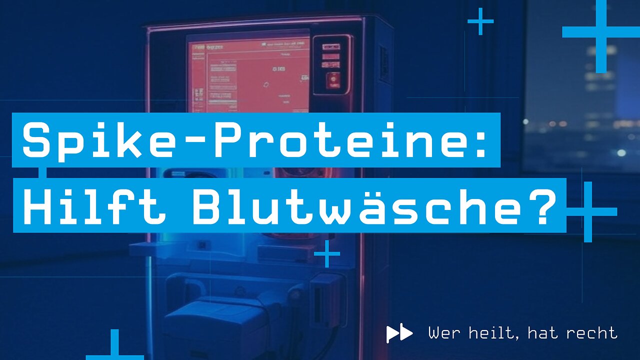 Wer heilt, hat recht #9 – Spike-Proteine: Hilft Blutwäsche?