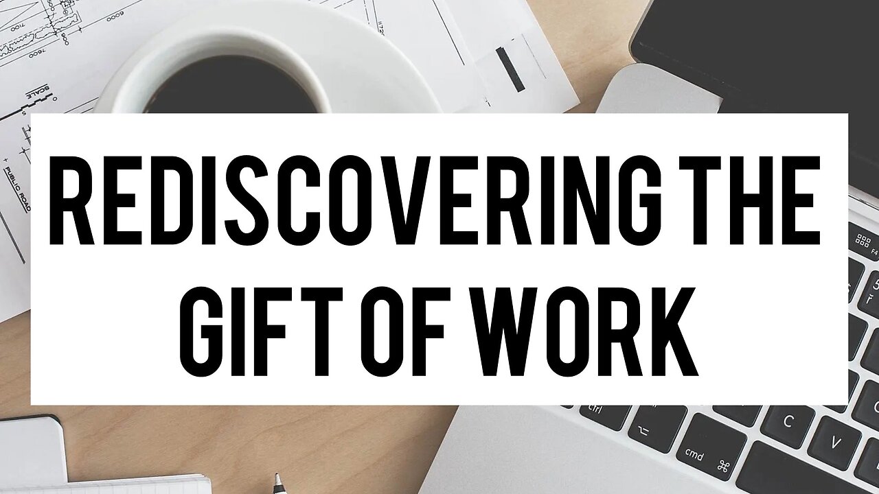 Rediscovering the Gift of Work