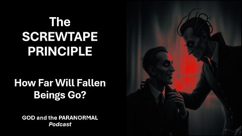 Episode 25 (July 3, 2025) - “The Screwtape Principle: How Far Will Fallen Beings Go?”