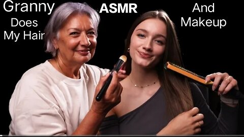 ASMR | Granny Does My Hair And Makeup 💄💋 🧓🏻🪮