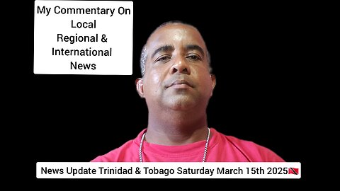News Update Trinidad & Tobago Saturday March 15th 2025