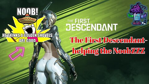 The First Descendant-Helping out the NOOBz (onboarding)