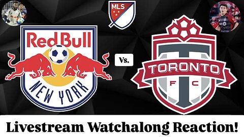 New York Red Bulls Vs. Toronto FC Livestream Watchalong Reaction