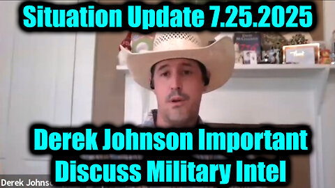 NEWS 7.25.25 UPDATE! - DEREK JOHNSON - Discuss Military Intel, Important Today.
