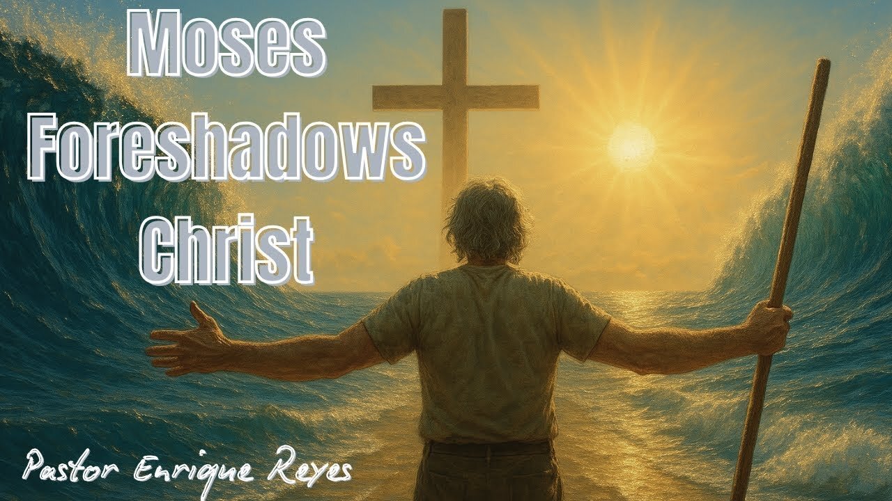 Moses Foreshadows Christ | Pastor Enrique Reyes