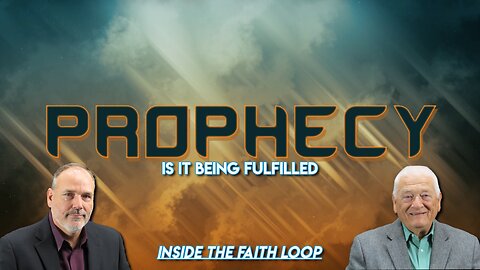 Prophecy! Is it being Fulfilled? | Inside the Faith Loop