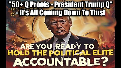 New Mr. TruthBomb: "50+ Q Proofs - President Trump Q" - It's All Coming Down To This!