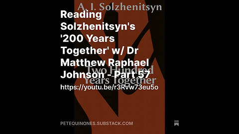 Reading Solzhenitsyn's '200 Years Together' w/ Dr Matthew Raphael Johnson - Part 57