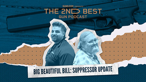 The 2nd Best Gun Podcast - Big Beautiful Bill Suppressor Update