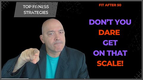 DO NOT Get On That Scale! 