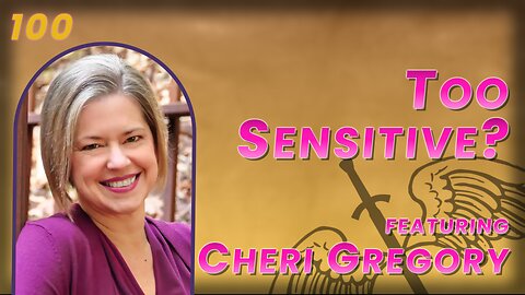 VIDEO 100. Are You a Highly Sensitive Person? with Cheri Gregory