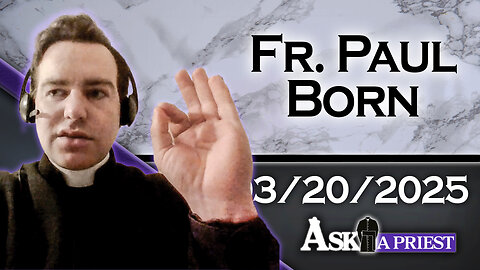 Ask A Priest Live with Fr. Paul Born - 3/20/25