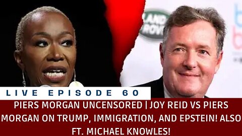 PIERS MORGAN UNCENSORED | JOY REID ON TRUMP, IMMIGRATION, + EPSTEIN! (LIVE EP. 60).