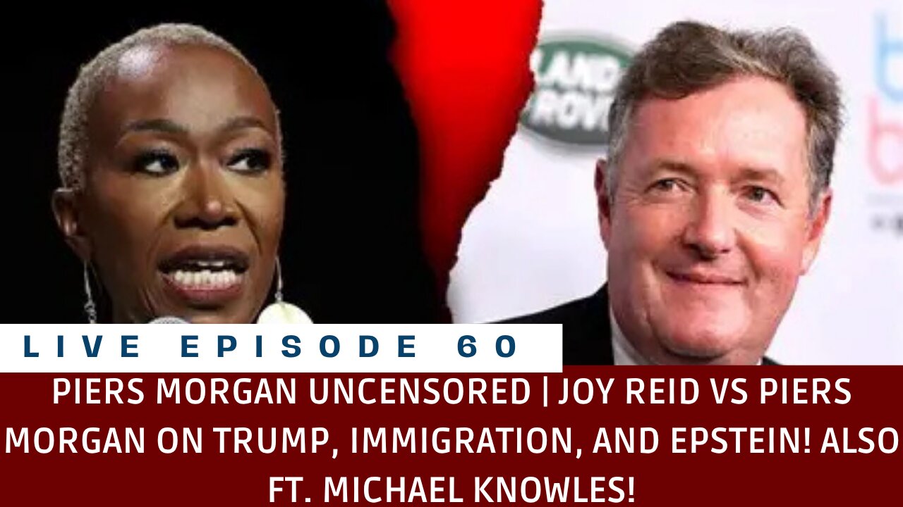 PIERS MORGAN UNCENSORED | JOY REID ON TRUMP, IMMIGRATION, + EPSTEIN! (LIVE EP. 60).