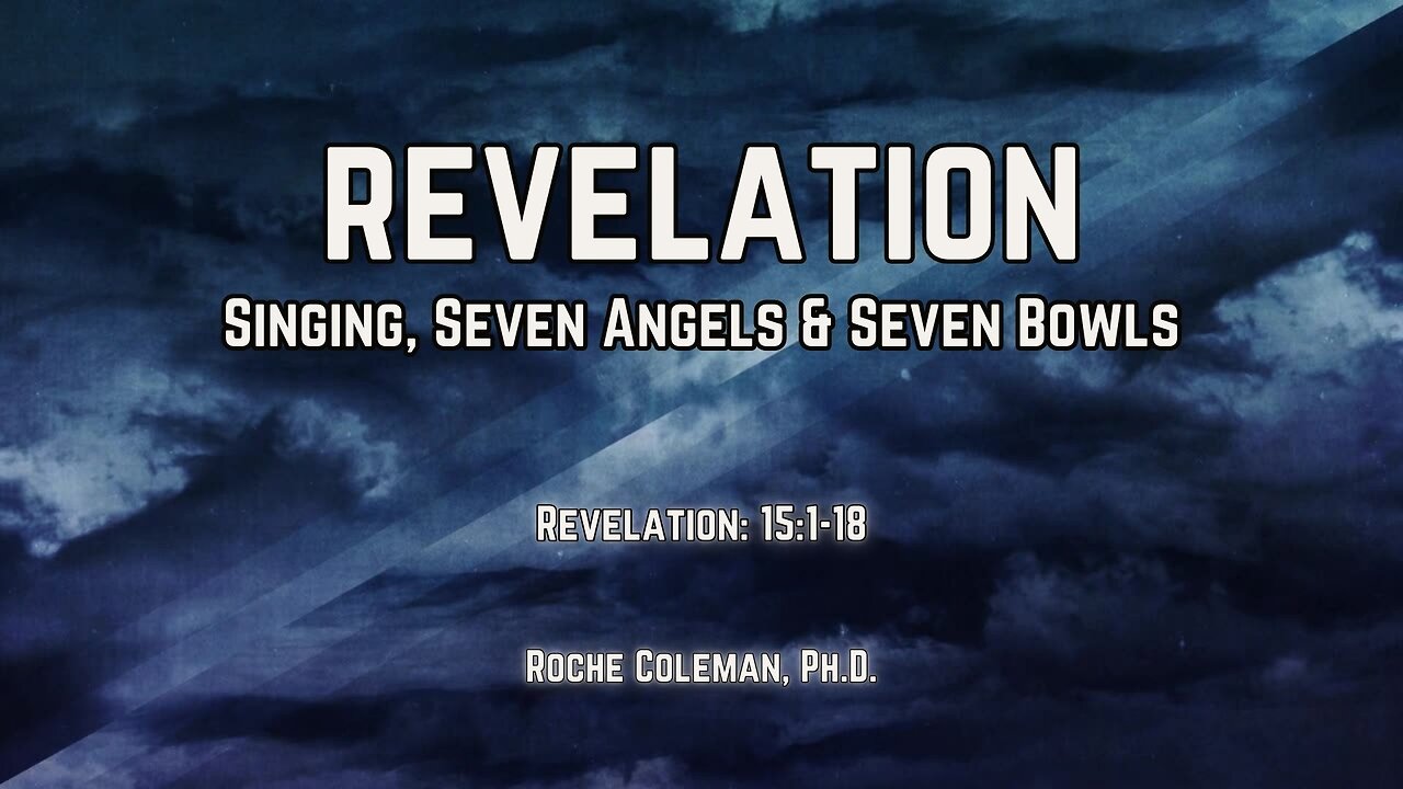 Revelation: Singing, Seven Angels, and Seven Bowls | Roche Coleman,Ph.D.