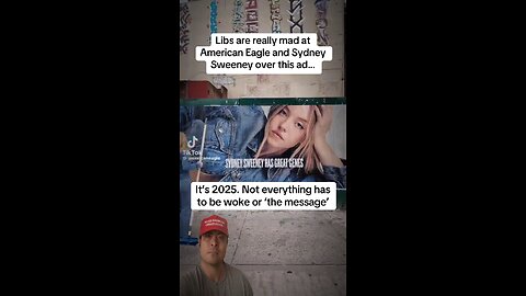 Libs are really mad at American Eagle and Sydney Sweeney…but we are tired of woke ads!